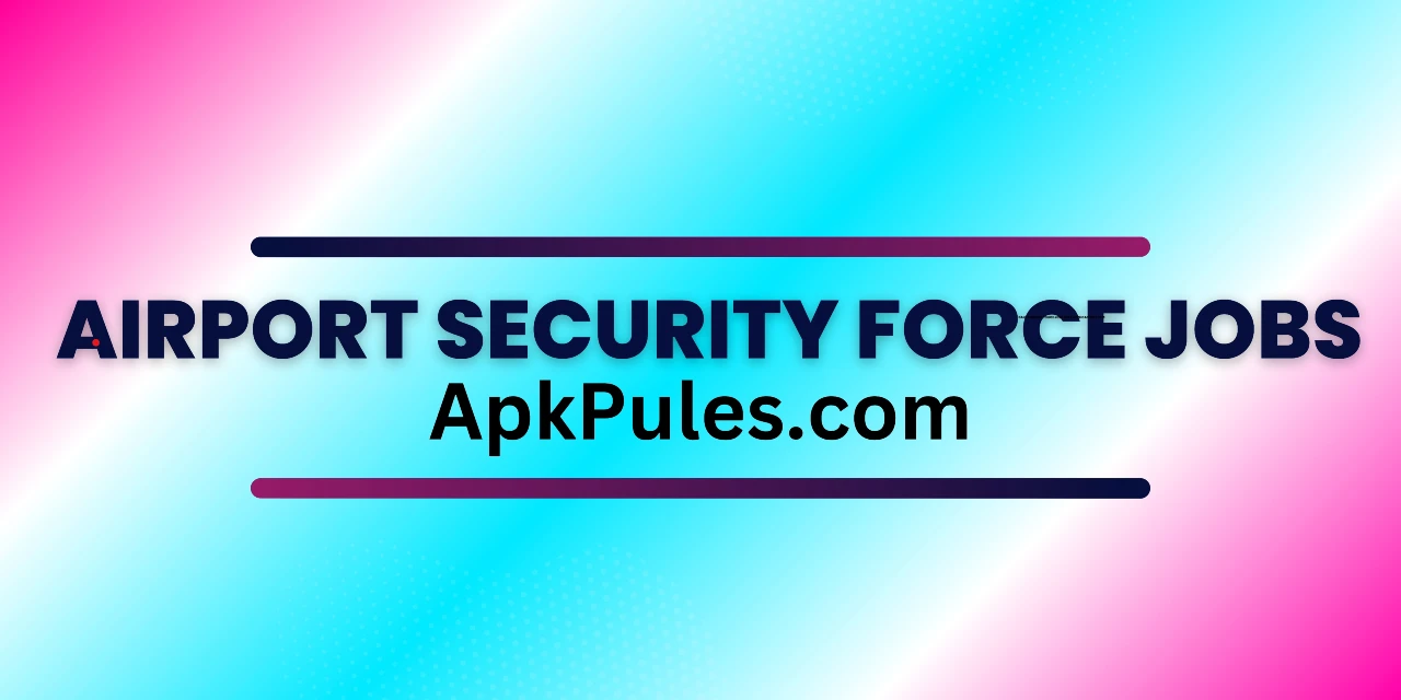 Airport Security Force Jobs 2024 Online Apply