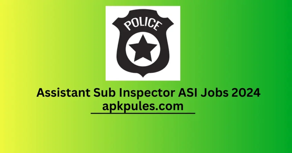 Assistant Sub Inspector ASI Jobs 2024