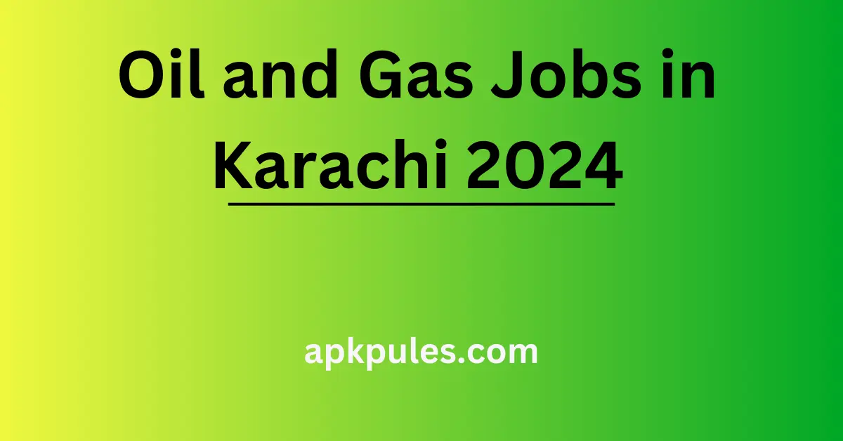 Oil and Gas Jobs in Karachi 2024