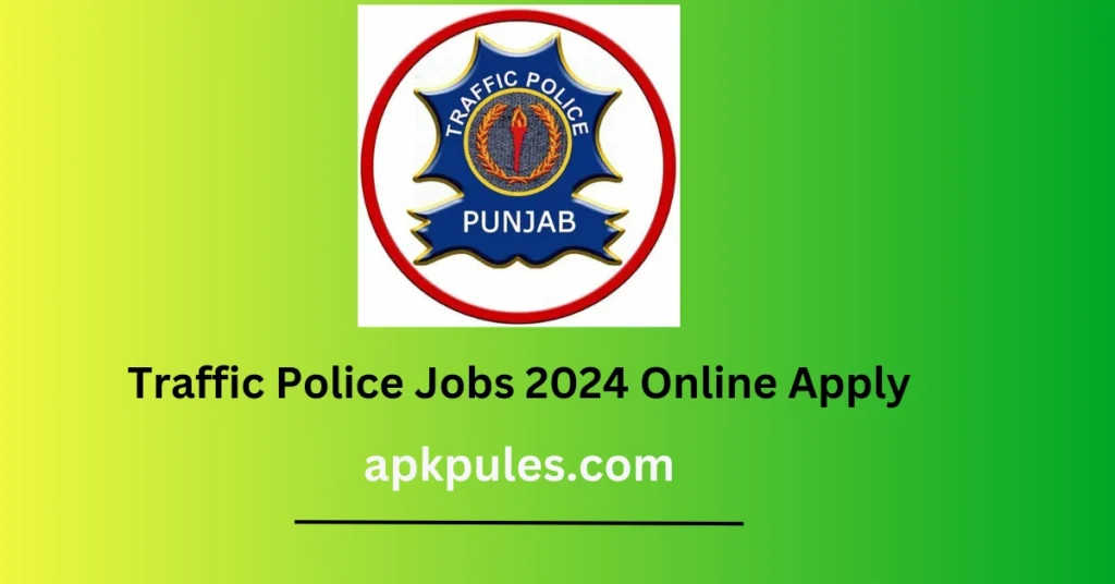 Traffic Police Jobs 2024 Online Apply (Application Form Online Apply)